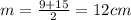 m=\frac{9+15}{2} =12 cm