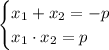 \begin {cases} x_1+x_2 = -p\\x_1\cdot x_2 = p \end.