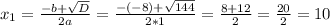 x_1=\frac{-b+\sqrt{D} }{2a} =\frac{-(-8)+\sqrt{144} }{2*1} =\frac{8+12}{2}=\frac{20}{2} =10