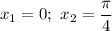 x_{1} = 0; \ x_{2} = \dfrac{\pi }{4}