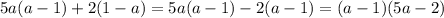 5a(a-1)+2(1-a)=5a(a-1)-2(a-1)=(a-1)(5a-2)