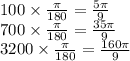 100 \times \frac{\pi}{180} = \frac{5\pi}{9} \\ 700 \times \frac{\pi}{180} = \frac{35\pi}{9} \\ 3200 \times \frac{\pi}{180} = \frac{160\pi}{9}