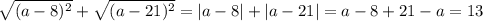 \sqrt{(a-8)^{2}}+\sqrt{(a-21)^{2}}=|a-8|+|a-21|=a-8+21-a=13