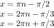 x=\pi n-\pi/2\\x=2\pi n-\pi /3\\x=2\pi n+\pi /3