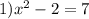 1){x}^{2} - 2 = 7