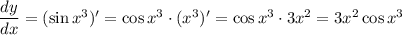 \dfrac{dy}{dx} =(\sin x^3)'=\cos x^3\cdot (x^3)'=\cos x^3\cdot 3x^2=3x^2\cos x^3