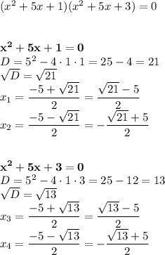 (x^2+5x+1)(x^2+5x+3)=0\\\\\\ \bold{x^2+5x+1=0}\\D=5^2-4\cdot1\cdot1=25-4=21\\\sqrt{D}=\sqrt{21}\\x_1=\dfrac{-5+\sqrt{21}}{2}=\dfrac{\sqrt{21}-5}{2}\\x_2=\dfrac{-5-\sqrt{21}}{2}=-\dfrac{\sqrt{21}+5}{2}\\\\\\ \bold{x^2+5x+3=0}\\D=5^2-4\cdot1\cdot3=25-12=13\\\sqrt{D}=\sqrt{13}\\x_3=\dfrac{-5+\sqrt{13}}{2}=\dfrac{\sqrt{13}-5}{2}\\x_4=\dfrac{-5-\sqrt{13}}{2}=-\dfrac{\sqrt{13}+5}{2}