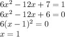 6x^2-12x+7=1\\6x^2-12x+6=0\\6(x-1)^2=0\\x=1