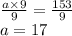 \frac{a\times 9}{9} = \frac{153}{9} \\ a = 17