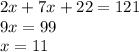 2x + 7x + 22 = 121 \\ 9x = 99 \\ x = 11