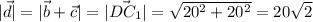 |\vec{d}|=|\vec{b}+\vec{c}|=|\vec{DC_1}|=\sqrt{20^2+20^2}=20\sqrt2