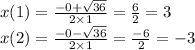 x(1) = \frac{ - 0 + \sqrt{36} }{2 \times 1} = \frac{6}{2} = 3 \\ x(2) = \frac{ - 0 - \sqrt{ 36} }{2 \times 1} = \frac{ - 6}{2} = - 3