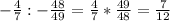 -\frac{4}{7} : -\frac{48}{49} =\frac{4}{7} *\frac{49}{48}= \frac{7}{12}