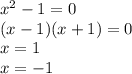 {x}^{2} - 1 = 0 \\ (x - 1)(x + 1) = 0 \\ x = 1 \\ x = - 1