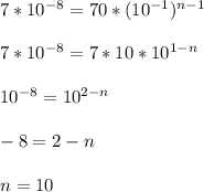 7*10^{-8}=70*(10^{-1})^{n-1}\\\\7*10^{-8}=7*10*10^{1-n}\\\\10^{-8}=10^{2-n}\\\\-8=2-n\\\\n=10