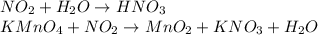 NO_2 + H_2O \to HNO_3\\KMnO_4 + NO_2 \to MnO_2 + KNO_3 +H_2O