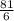 \frac{81}{6}