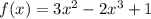 f(x)=3x^{2} -2x^{3} +1