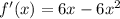 f'(x)=6x -6x^{2}