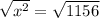 \sqrt{x^{2}} = \sqrt{1156}