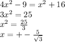 4x {}^{2} - 9 = x {}^{2} + 16 \\ 3x {}^{2} = 25 \\ x {}^{2} = \frac{25}{3} \\ x = + - \frac{5}{ \sqrt{3} }