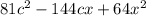 81 {c}^{2} - 144cx + 64x {}^{2}