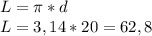 L= \pi * d\\L= 3,14 *20 = 62,8