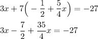 \displaystyle3x+7\Big(-\frac12+\frac54x\Big)=-27\\\\3x-\frac72+\frac{35}4x=-27