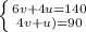 \left \{ {{6v + 4u = 140} \atop {4v + u)=90}} \right.