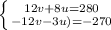 \left \{ {{12v + 8u = 280} \atop {-12v - 3u)=-270}} \right.