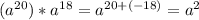 (a^{20} )*a^{18} =a^{20+(-18)} =a^{2}