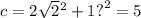 c = 2 \sqrt{2} { }^{2} + 1 {?}^{2} = 5