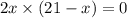 2x \times (21 - x) = 0