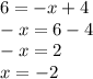 6 = - x + 4 \\ - x = 6 - 4 \\ - x = 2 \\ x = - 2