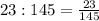 23:145= \frac{23}{145}