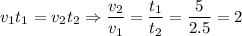 \displaystyle v_1t_1 = v_2t_2 \Rightarrow \frac{v_2}{v_1}=\frac{t_1}{t_2}=\frac{5}{2.5}=2