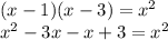 (x-1)(x-3)=x^{2} \\x^{2} -3x-x+3=x^{2} \\