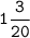 \displaystyle \tt 1\dfrac{3}{20}