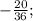 -\frac{20}{36};