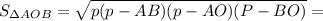 S_{\Delta AOB} =\sqrt{p(p-AB)(p - AO)(P-BO)} =