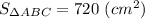 S_{\Delta ABC} = 720 ~(cm^{2})