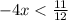 - 4x < \frac{11}{12}