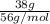 \frac{38 g}{56 g/mol}