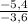 \frac{-5,4}{-3,6}