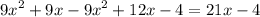 {9x}^{2} + 9x - {9x}^{2} + 12x - 4 = 21x - 4