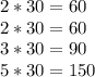 2*30=60\\2*30=60\\3*30=90\\5*30=150