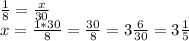 \frac{1}{8}=\frac{x}{30} \\x=\frac{1*30}{8}=\frac{30}{8}=3\frac{6}{30}=3\frac{1}{5}