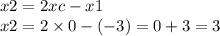 x2 = 2xc - x1 \\ x2 = 2 \times 0 - ( - 3) = 0 + 3 = 3