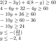 2(2-3y)+4(8-y)\geq60\\ 4-6y+32-4y\geq60\\ -10y+36\geq60\\ -10y\geq60-36\\ -10y\geq24\\ y\leq-(\frac{24}{10})\\ y\leq -2,4