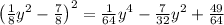 \left(\frac{1}{8}y^2-\frac{7}{8}\right)^2 = \frac{1}{64}y^4-\frac{7}{32}y^2+\frac{49}{64}